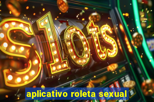 aplicativo roleta sexual